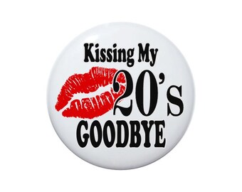 Kissing my 20&#39;s goodbye, 30 years old, 30th birthday 2 1/4 or 3 1/2 inch pin-back button