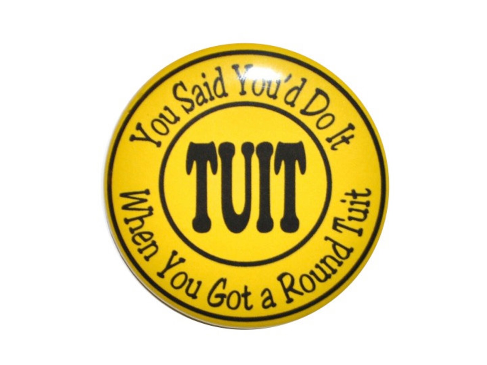 Round Tuit Magnet You Said You'd Do It When You Got a - Etsy
