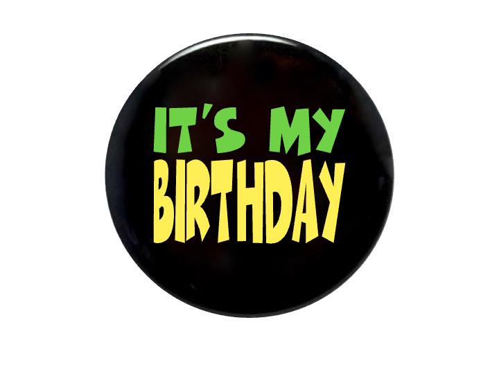 It's My Birthday, birthday button, birthday party, birthday present, cheap gift, birthday idea, pin pin back button