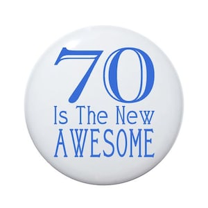 70 years old, 70 Is The New Awesome, 70th birthday, Seventy year old, party button 2 1/4 inch pin-back button