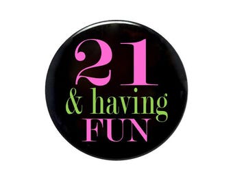 21 years old, 21 and having fun, 21st birthday, 21 finally legal, 21 years old birthday, 2 1/4 inch inch birthday button