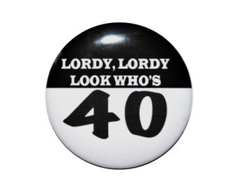 Lordy Lordy Look Who's 40 year old 40th Birthday 2 1/4 inch birthday buttons