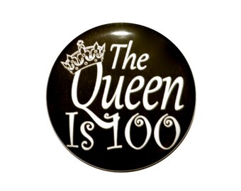 100th birthday The Queen is 100 year old One hundred year old party button 2 1/4 inch pin-back button