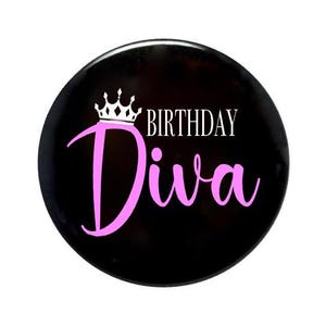 Birthday Diva, girls night out, ladies night, Birthday Queen, Birthday button, birthday party, birthday diva pin 2 1/4 inch pin back button