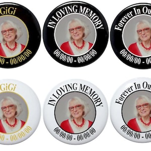 May include: Six round buttons with black and white backgrounds. Each button features a photo of a woman with the text "GiGi" or "In Loving Memory" or "Forever In Our Hearts" and dates.