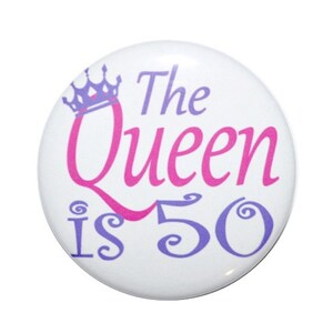 50 years old, 50th birthday, the Queen is fifty, birthday party, birthday diva button, ladies birthday 2 1/4 inch pin back button