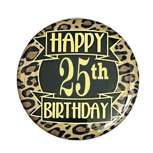 25th Birthday, 25 and fabulous, 25 years old, birthday button, leopard theme, leopard print, jungle theme 2 1/4 or 3 1/2 inch pinback button