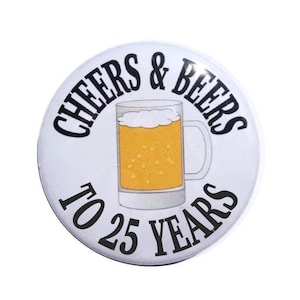 25th Birthday 25 and fabulous 25 year old birthday button cheers and beers to 25 years old 2 1/4 inch pin back button