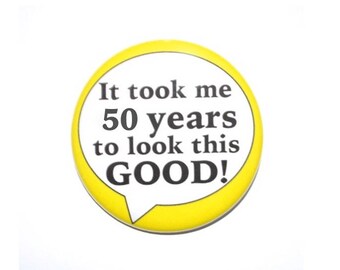 Het kostte me 50 jaar te kijken deze goede 50e verjaardag 50 jaar oude knop 2 1/4 inch pin Achterknoop