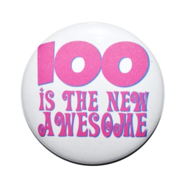 100th birthday 100 is the new awesome 100 years old One hundred year old party button 2 1/4 inch pin-back button