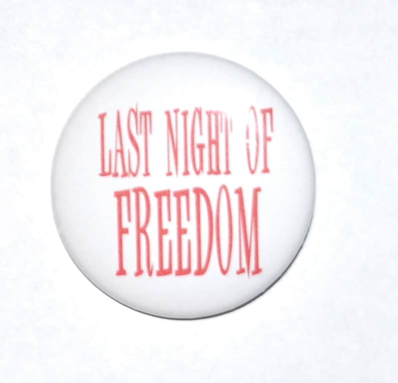 Last Night of Freedom Bachelorette Bachelor Party stag party 2 14 inch pinback button