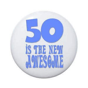 50 years old, 50 is the new awesome, 50th birthday party button 2 1/4 inch pin-back button