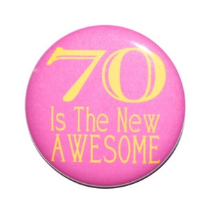 70 years old, 70th birthday, 70 Is The New Awesome, Seventy year old birthday party button 2 1/4 inch pin-back button