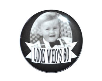 60 years old 60th birthday Look Who's 60 photo Button 60th birthday picture birthday personalized button party ideas 2 1/4 inch button