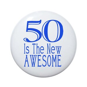 50 years old, 50th birthday, 50 Is The New Awesome, birthday button, birthday gift, 2 1/4 inch pin back button