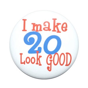 20th birthday, I make 20 look good, 20 years old, 20th Birthday 2 1/4 inch pin-back button image 1