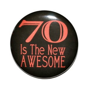 70th Birthday, 70 Is The New Awesome, 70 years old, Seventy year olds party button 2 1/4 inch pin-back button