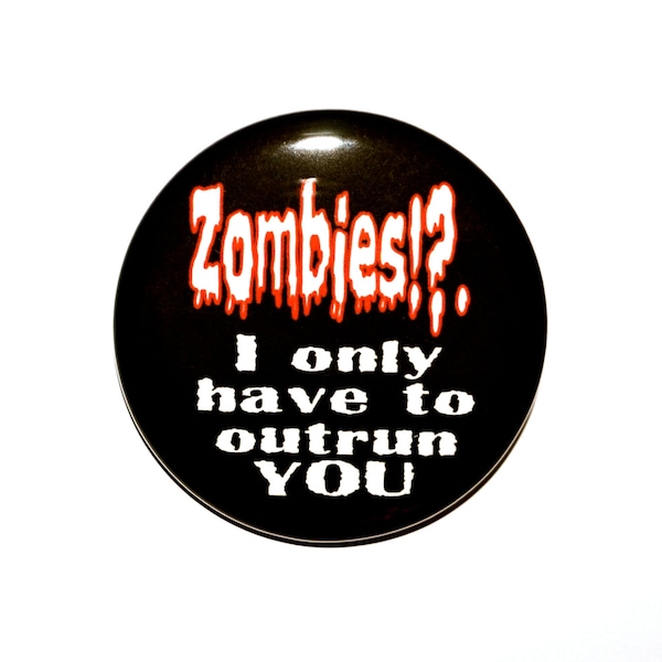 Zombies I only have to outrun you Zombie button Novelty button 2 1/4 inch pin back button