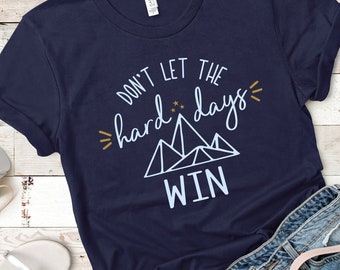 Tshirt // Apparel // "Don't let the hard days win"