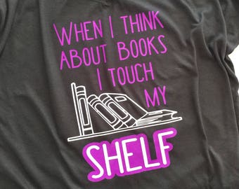 Apparel // Shirt // "When I think about books I touch my shelf"