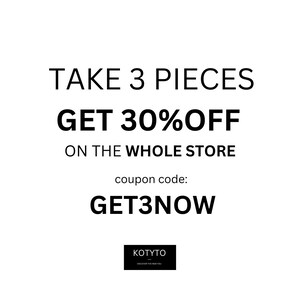 Pu&ograve; includere: Testo in bianco e nero su sfondo bianco. Il testo recita: "TAKE 3 PIECES GET 30% OFF ON THE WHOLE STORE coupon code: GET3NOW KOTYTO DISCOVER THE NEW YOU".
