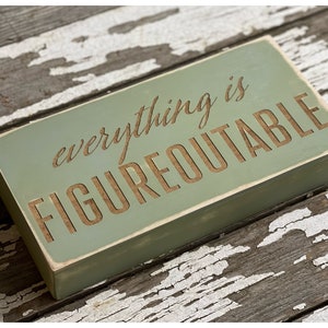 Everything is Figureoutable Box Sign, Distressed Wood Laser Engraved Sign, Unique Uplifting, Thoughtful, Inspiring Gift for Friend or Family