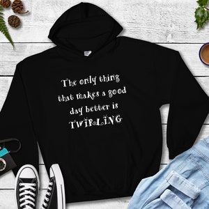 Good day better baton twirling Hoodie- FREE Personalization