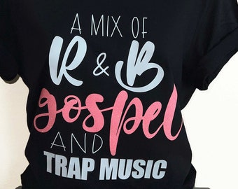 A mix of R&B, Gospel and Trap Music Statement T-Shirt