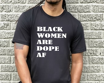 Le donne nere sono Dope AF, scegli il colore del testo, camicia da uomo, magliette da uomo, magliette grafiche da uomo, camicia nera con testo bianco, Black Woman Love