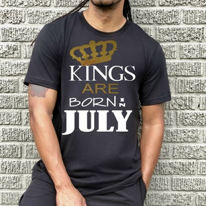 King&#39;s are Born in July Shirt, Choose Your MONTH, Men&#39;s Birthday Shirt, King Birthday, Birthday Shirts For Men, July Birthday Shirt