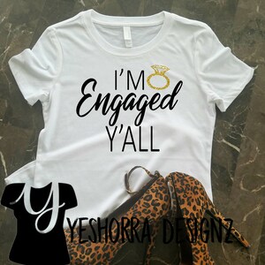 Engagement T-shirt, Engaged Shirt, Engagement Gift, Fiance Shirt, I'm Engaged Y'all Shirt, Future Mrs. Shirt, Fiance Gift, Bride Shirt