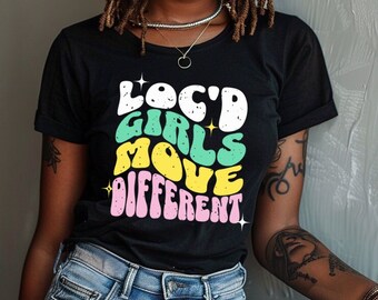 Loc'd Girls Move Different Wavy Text, Loc'd Shirt, Locs Shirt, Natural Hair Shirt, Black Hair Shirt, Loc'd T-shirt, Loc Gift, Loc'd Gift