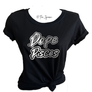Dope Pisces Shirt,  Zodiac Sign Shirt, Choose Your Text Color & Zodiac Sign