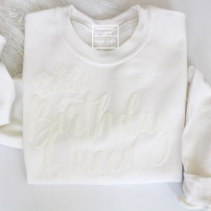 Birthday Queen Crewneck Sweatshirt,  Embossed puff Text, Birthday Shirts For Women, Birthday Sweaters, White Sweatshirt, Birthday Gifts