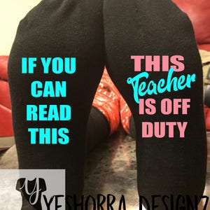 If You Can Read This, This Teacher Is Off Duty Socks, Gift for Teachers, Teacher Gifts, Christmas Gifts For Teachers, Fun Teacher Socks