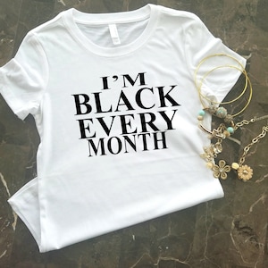 Black Lives Matter Shirt, Black History Month Shirt, I&#39;m Black Every Month, Black Pride Shirt, Proud To Be Black, My Black Is Beautiful