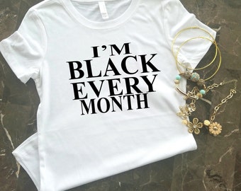 Black Lives Matter Shirt, Black History Month Shirt, I'm Black Every Month, Black Pride Shirt, Proud To Be Black, My Black Is Beautiful