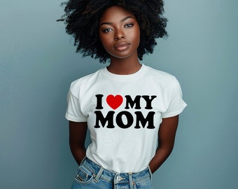 I Heart My Mom Shirt, I love My Mom, Mother's Day Shirt, Mother's Day Gifts, Gifts For Mom