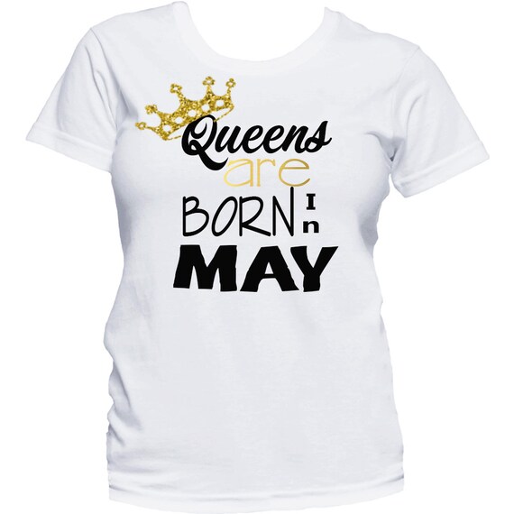 Queens Are Born In May Birthday Shirt For Women Queens Are Born In May Birthday Shirt For Women