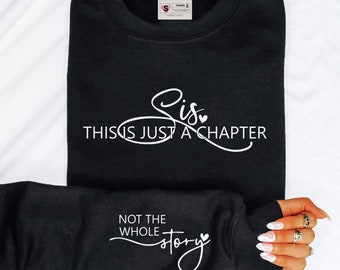 Sis, This Is Just A Chapter Sweatshirt, Statement Sweatshirt, Best friend Gifts, Sister Gifts, Gifts for Mom, Sweatshirt with Text on Sleeve