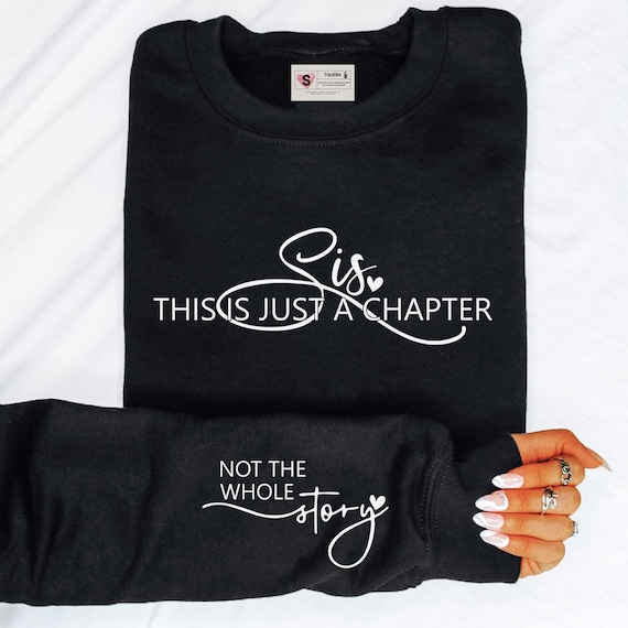 Sis, This Is Just A Chapter Sweatshirt, Statement Sweatshirt, Best friend Gifts, Sister Gifts, Gifts for Mom, Sweatshirt with Text on Sleeve