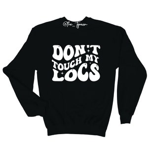 Don&#39;t Touch My Locs Sweatshirt, Melanin Sweatshirt, Christmas Gifts, Loc&#39;d Gifts