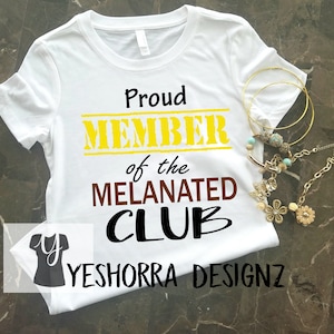 Melanin Shirt, Proud Member of the Melanated Club, Melanin Poppin, Black Girl Magic, Melanin Power, Melanin Rich, Black Girls Rock
