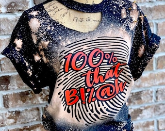 100% that Bitch Bleach Distressed Shirt