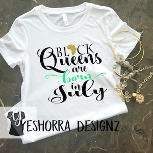 Black Queens are Born in July, Birthday Queen Shirt, Birthday Girl Shirt, 21st Birthday, Birthday Shirt, Birthday Girl, Queens are born