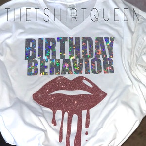 V-Neck Birthday Shirt, Birthday Behavior Shirt, Holographic Birthday Shirt, Dripping Lips Birthday Shirt, Glitter Birthday Shirt