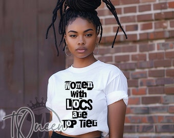 Women with Locs Are Top Tier, Loc'd Shirt, Locs Shirt, Natural Hair Shirt, Black Hair Shirt, Loc'd T-shirt, Loc Gift, Loc'd Gift