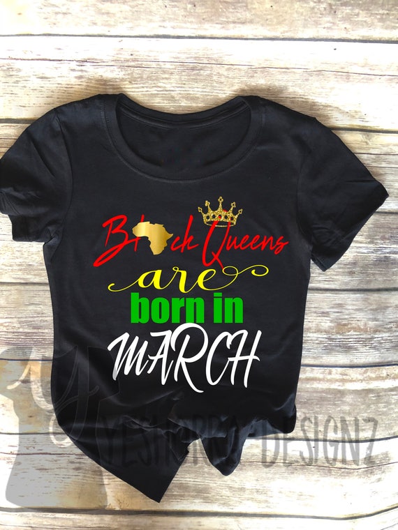 Black Queens Are Born In March Birthday Queen Shirt Birthday Etsy Black Queens Are Born In March Birthday Queen Shirt Birthday Etsy