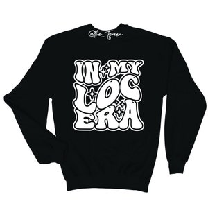 Loc Sweatshirt, In My Loc Era Sweatshirt, Melanin Sweatshirt, Natural Hair Sweatshirt, Unisex Adult Sweatshirt, Black Sweatshirt