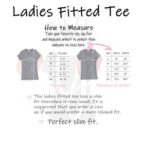 May include: A chart showing how to measure for a fitted tee. The chart shows the size, width, and length in inches. The text says "Ladies Fitted Tee" and "Perfect slim fit."